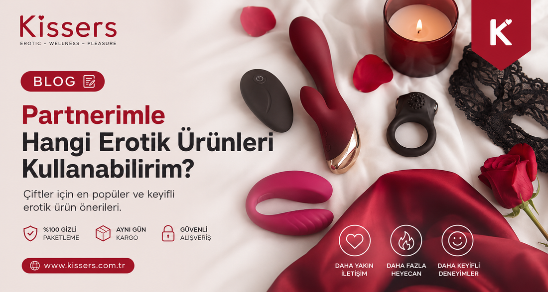 Partnerimle Hangi Erotik Ürünleri Kullanabilirim?