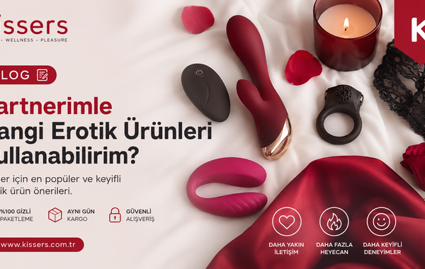 Partnerimle Hangi Erotik Ürünleri Kullanabilirim?