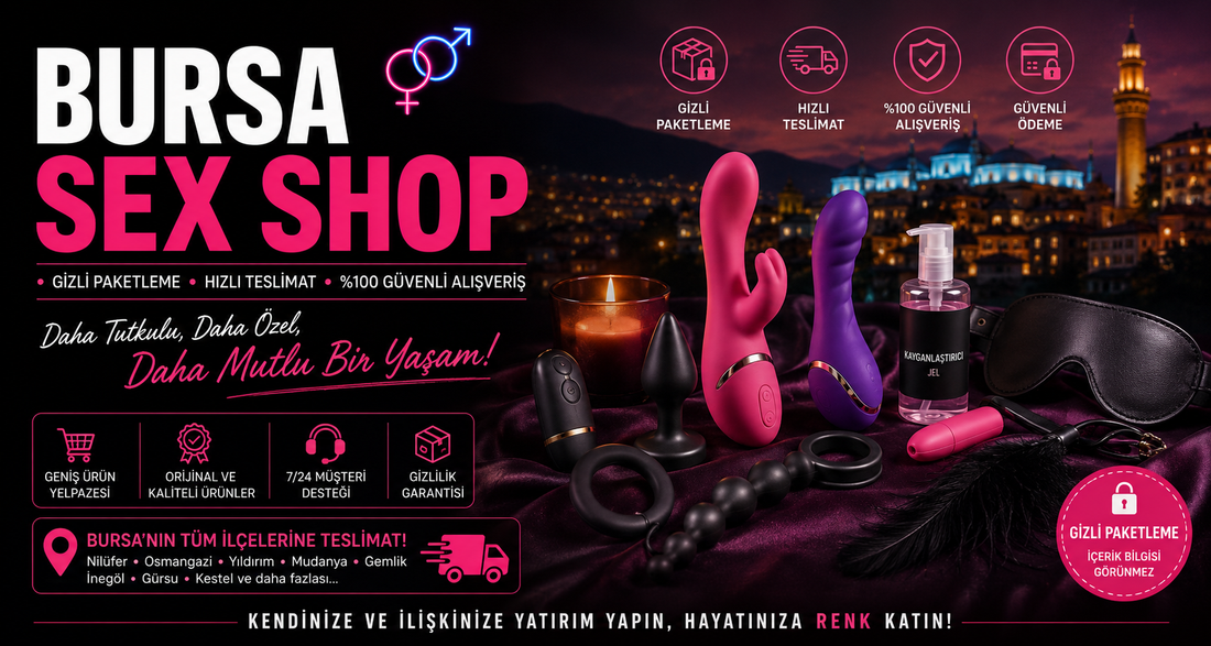 Bursa Sex Shop Rehberi – Gizli Paketleme, Hızlı Teslimat ve Yetişkin Ürünlerinde Güvenli Alışveriş