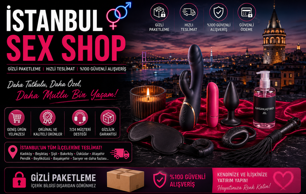 İstanbul Sex Shop Rehberi – Gizli Paketleme ve Güvenli Alışveriş Deneyimi